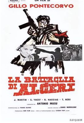 Behold The Battle of Algiers, A Gripping Historical Drama That Explores Colonial Conflict and Guerilla Warfare!