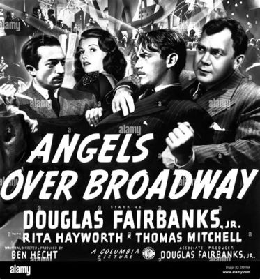 Angels Over Broadway! A Glimpse into Social Redemption and Vaudeville Dreams on the Silver Screen!